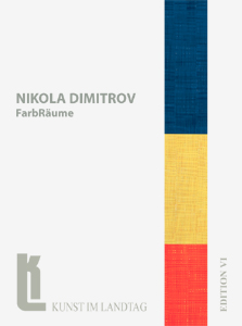 Nikola Dimitrov | FarbRume, Katalog der Ausstellung im Landtag des Saarlandes vom 7. Oktober bis 15. November