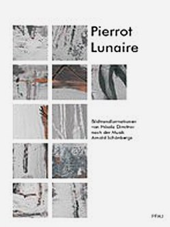 Pierrot Lunaire. Bildtransformationen von Nikola Dimitrov nach der Musik Arnold Schnbergs, hrsg. von Stefan Fricke, Pfau-Verlag 2000