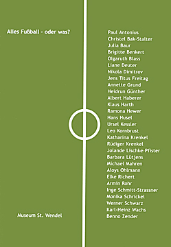 Alles Fußball - oder was? Saarländische Künstler und ihre Fußballversionen, Museum St. Wendel 2006