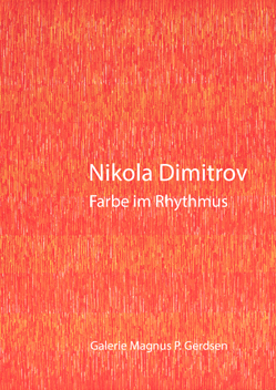 Nikola Dimitrov. Farbe im Rhythmus. Galerie Gerdsen, Hamburg 2013