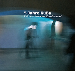 5 Jahre KuBa. Kulturzentrum am Eurobahnhof e.V. 2012