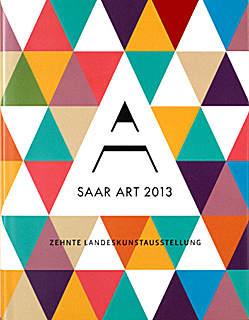 >SaarArt 2013. Ausstellungskatalog Band I der Landeskunstausstellung des Saarlandes 2013