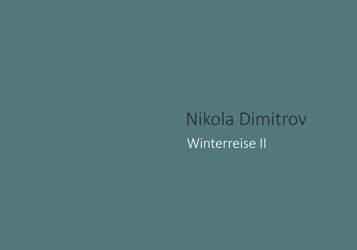 Dokumentation: Nikola Dimitrov. Winterreise II