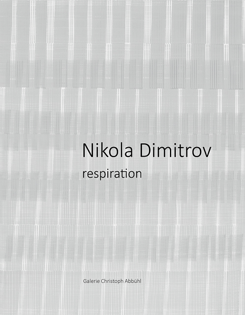 Nikola Dimitrov. respiration. Ausstellungskatalog Galerie Christoph Abbühl, 2016