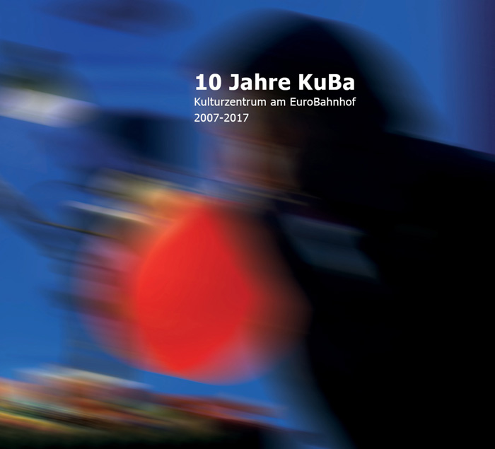 10 Jahre KuBa. Kulturzentrum am Eurobahnhof e.V. 2017