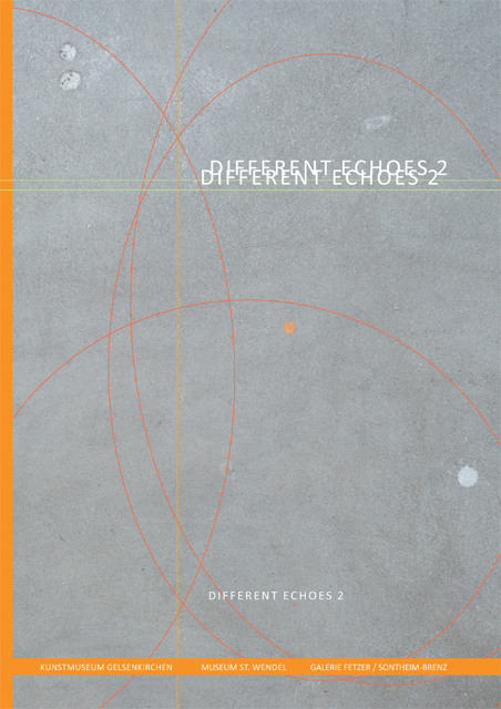 Different Echoes 2. Katalog der Ausstellungsreihe Different Echoes, Museum Sankt Wendel, 2017
