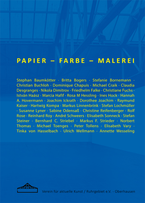 Papier - Farbe - Malerei. Verein für aktuelle Kunst / Ruhrgebiet e.V., Oberhausen